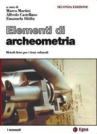 Elementi di archeometria. Metodi fisici per i beni culturali  - Libro EGEA 2007, I Manuali | Libraccio.it
