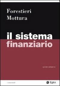 Il sistema finanziario - Giancarlo Forestieri, Paolo Mottura - Libro EGEA 2009, I Manuali | Libraccio.it