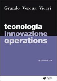 Tecnologia, innovazione, operations - Alberto Grando, Gianmario Verona, Salvatore Vicari - Libro EGEA 2010, I Manuali | Libraccio.it