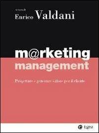 Marketing management. Progettare e generare valore per il cliente  - Libro EGEA 2011, I Manuali | Libraccio.it