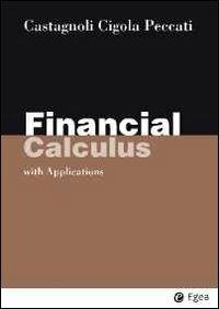 Financial calculus. With applications - Erio Castagnoli, Margherita Cigola, Lorenzo Peccati - Libro EGEA 2013 | Libraccio.it