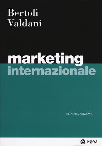 Marketing internazionale - Giuseppe Bertoli, Enrico Valdani - Libro EGEA 2018, I Manuali | Libraccio.it