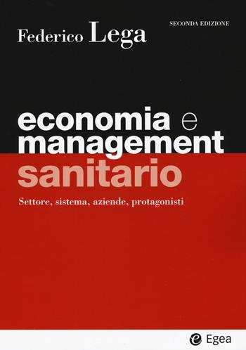 Economia e management sanitario. Settore, sistema, aziende, protagonisti - Federico Lega - Libro EGEA 2020, I Manuali | Libraccio.it