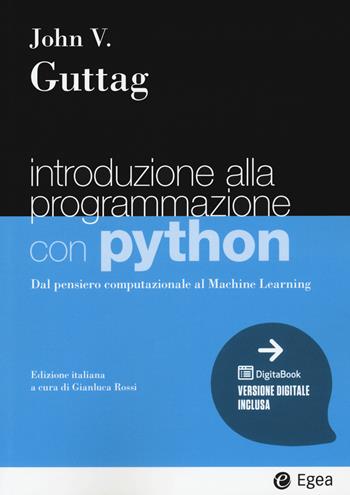 Introduzione alla programmazione con Python. Dal pensiero computazionale al machine learning - John V. Guttag - Libro EGEA 2021, I Manuali | Libraccio.it