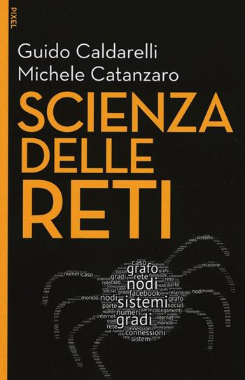 Scienza delle reti. Con aggiornamento online. Con e-book - Guido Caldarelli, Michele Catanzaro - Libro EGEA 2016, Pixel | Libraccio.it