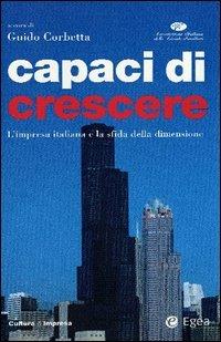 Capaci di crescere. L'impresa italiana e la sfida della dimensione  - Libro EGEA 2005, Cultura di impresa | Libraccio.it