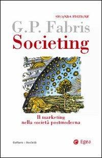 Societing. Il marketing nella società postmoderna - Giampaolo Fabris - Libro EGEA 2009, Cultura e società | Libraccio.it