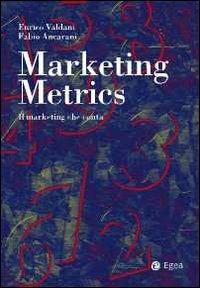 Marketing metrics. Il marketing che conta - Enrico Valdani, Fabio Ancarani - Libro EGEA 2011, Reference | Libraccio.it