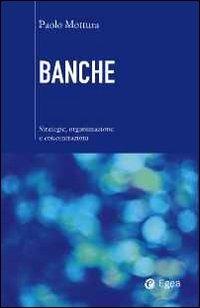 Banche. Strategie, organizzazione e concentrazioni - Paolo Mottura - Libro EGEA 2011, Nuova cultura d'impresa | Libraccio.it