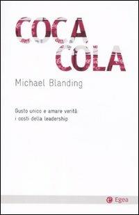 Coca Cola. Gusto unico e amare verità: i costi della leadership - Michael Blanding - Libro EGEA 2011, Cultura e società | Libraccio.it