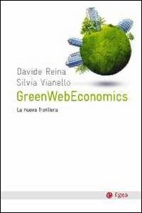 GreenWebEconomys. La nuova frontiera - Davide Reina, Silvia Vianello - Libro EGEA 2011, Cultura e società | Libraccio.it