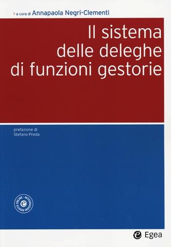 Il sistema delle deleghe di funzioni gestorie. Con aggiornamento online  - Libro EGEA 2013, Società | Libraccio.it