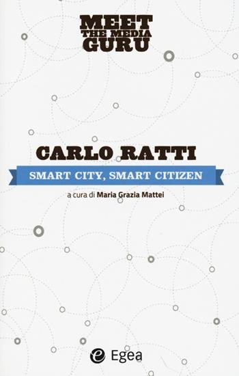 Smart city, smart citizen. Meet the media guru - Carlo Ratti - Libro EGEA 2013 | Libraccio.it