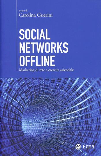 Social networks offline. Marketing di rete e crescita aziendale  - Libro EGEA 2014, Cultura di impresa | Libraccio.it