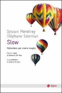Slow. Rallentare per vivere meglio - Sylvain Menétrey, Stephane Szerman - Libro EGEA 2014, Cultura e società | Libraccio.it