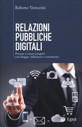 Relazioni pubbliche digitali. Pensare e creare progetti con blogger, influencer e community