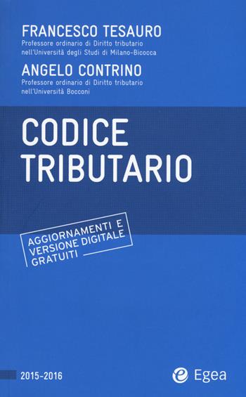 Codice tributario - Francesco Tesauro, Angelo Contrino - Libro EGEA 2015, Codici | Libraccio.it