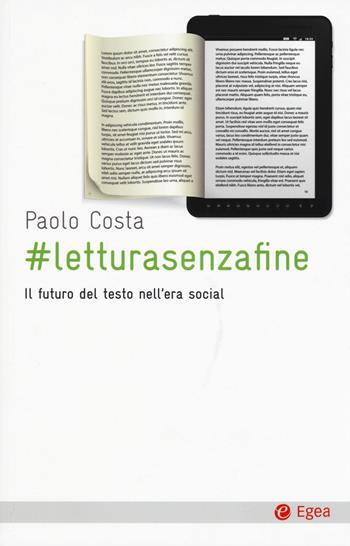 # letturasenzafine. Il futuro del testo nell'era social - Paolo Costa - Libro EGEA 2017, Cultura e società | Libraccio.it