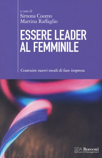 Essere leader al femminile. Costruire nuovi modi di fare impresa  - Libro EGEA 2017, SDA. Leading management | Libraccio.it