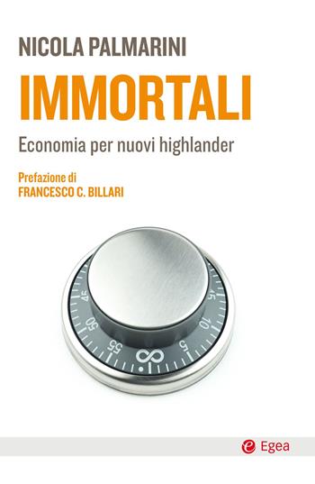 Immortali. Economia per nuovi highlander - Nicola Palmarini - Libro EGEA 2019, Cultura e società | Libraccio.it