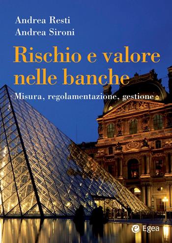 Rischio e valore nelle banche. Misura, regolamentazione, gestione - Andrea Resti, Andrea Sironi - Libro EGEA 2021, Reference | Libraccio.it