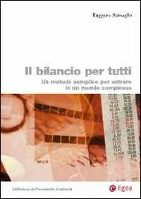 Il bilancio per tutti. Un metodo semplice per entrare in un mondo complesso - Ruggero Sainaghi - Libro EGEA 2013, Biblioteca dell'economia d'azienda | Libraccio.it