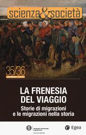 Scienza&Società (2019). Vol. 35-36: frenesia del viaggio. Storie di migrazioni e le migrazioni nella storia, La.