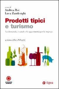 Prodotti tipici e turismo. La domanda, i canali e le opportunità per le imprese - Andrea Boi, Luca Zanderighi - Libro EGEA 2009, Cultura di impresa | Libraccio.it