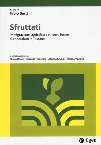 Sfruttati. Immigrazione, agricoltura e nuove forme di caporalato in Toscana  - Libro EGEA 2024, Lezioni e letture | Libraccio.it