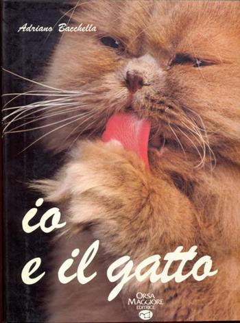 Io e il gatto - Adriano Bacchella - Libro Orsa Maggiore 1990 | Libraccio.it