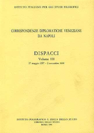 Corrispondenze diplomatiche veneziane da Napoli: dispacci. Vol. 3  - Libro Ist. Poligrafico dello Stato 1991, Corrispondenze diplomatiche | Libraccio.it