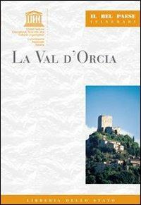 La val d'Orcia - Paola Grassi - Libro Ist. Poligrafico dello Stato 2007, Il Bel paese. Itinerari | Libraccio.it