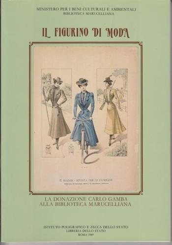 Il figurino di moda: la donazione Carlo Gamba alla Biblioteca Marucelliana  - Libro Ist. Poligrafico dello Stato 1989, Cataloghi di mostre | Libraccio.it