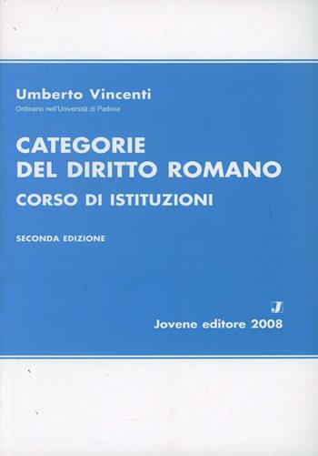 Categorie del diritto romano. Corso di istituzioni - Umberto Vincenti - Libro Jovene 2009 | Libraccio.it