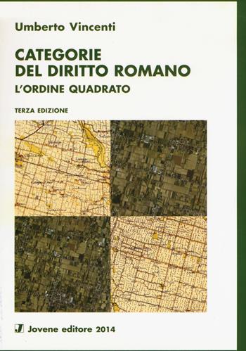 Categorie del diritto romano. L'ordine quadrato - Umberto Vincenti - Libro Jovene 2014 | Libraccio.it