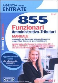 Agenzia delle entrate. 855 funzionari amministrativo-tributari. Manuale  - Libro Edizioni Giuridiche Simone 2011 | Libraccio.it