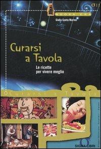Curarsi a tavola. Le ricette per vivere meglio - Giulia Gaeta Marmo - Libro Sigma Libri 2006, Nuova era | Libraccio.it