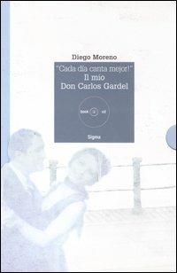 «Cada día canta mejor!». Il mio Don Carlos Gardel. Con CD Audio - Diego Moreno - Libro Sigma Libri 2005, Note inedite | Libraccio.it