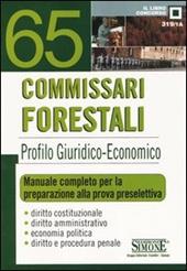 Sessantacinque commissari forestali. Profilo giuridico-economico. Manuale completo per la preparazione alla prova preselettiva