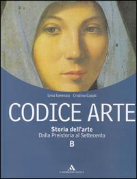 Codice arte. Vol. 2: Dalla Preistoria al Settecento. - Cristina Casoli, Livia Tommasi - Libro Mondadori Scuola 2007 | Libraccio.it