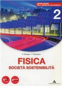 Fisica, società, sostenibilità. Con espansione online. Vol. 2 - P. Stroppa, F. Randazzo, A. Bonura - Libro Mondadori Scuola 2012 | Libraccio.it