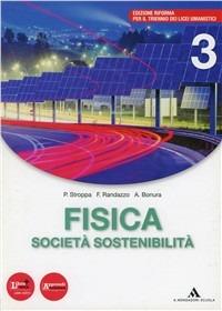 Fisica, società, sostenibilità. Con espansione online. Vol. 3 - P. Stroppa, F. Randazzo, A. Bonura - Libro Mondadori Scuola 2012 | Libraccio.it