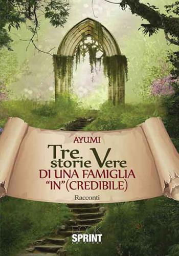 Tre storie vere di una famiglia «in»(credibile) - Ayumi - Libro Booksprint 2016 | Libraccio.it