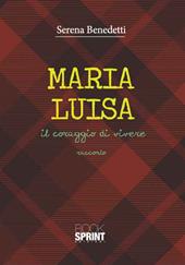Maria Luisa. Il coraggio di vivere