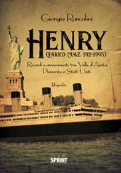 Henry (Enrico Cuaz, 1912-1995). Ricordi e avvenimenti tra Valle d'Aosta, Piemonte e Stati Uniti