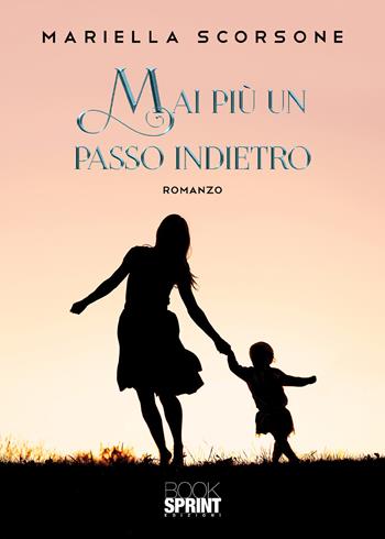 Mai più un passo indietro - Mariella Scorsone - Libro Booksprint 2020 | Libraccio.it