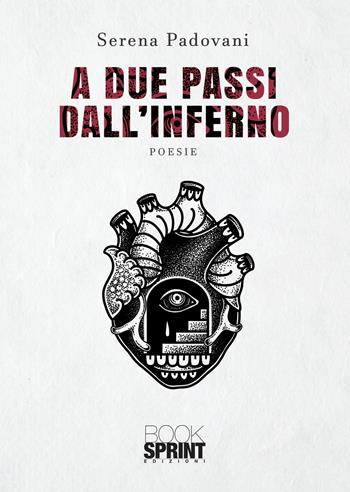 A due passi dall'inferno - Serena Padovani - Libro Booksprint 2021 | Libraccio.it