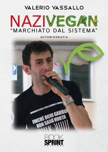 Nazivegan. «Marchiato dal sistema» - Valerio Vassallo - Libro Booksprint 2021 | Libraccio.it
