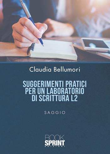 Suggerimenti pratici per un laboratorio di scrittura L2 - Claudia Bellumori - Libro Booksprint 2021 | Libraccio.it