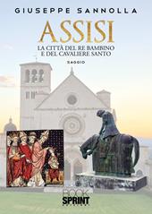 Assisi. La città del re bambino e del cavaliere santo